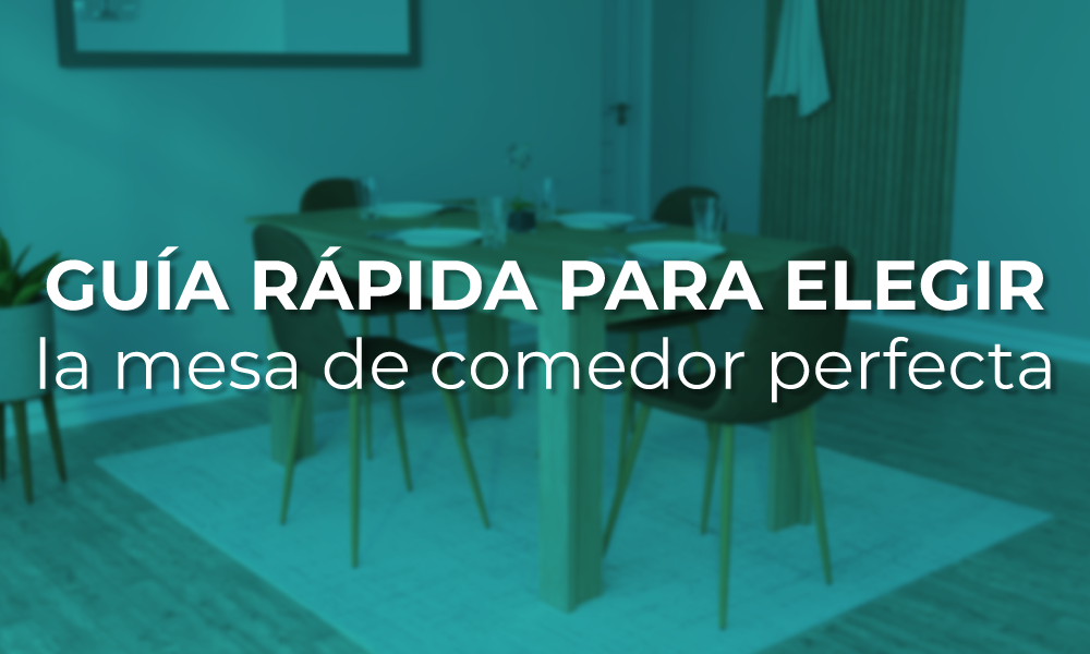 Cómo Elegir la Mesa de Comedor Ideal para tu Hogar: Guía Práctica